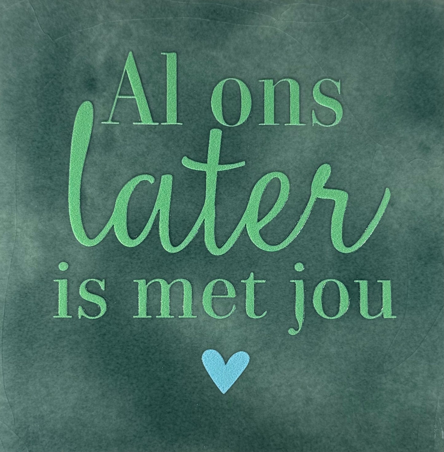 Quote tegeltje 'al ons later is met jou' zeegroen/mint (warmblauw)