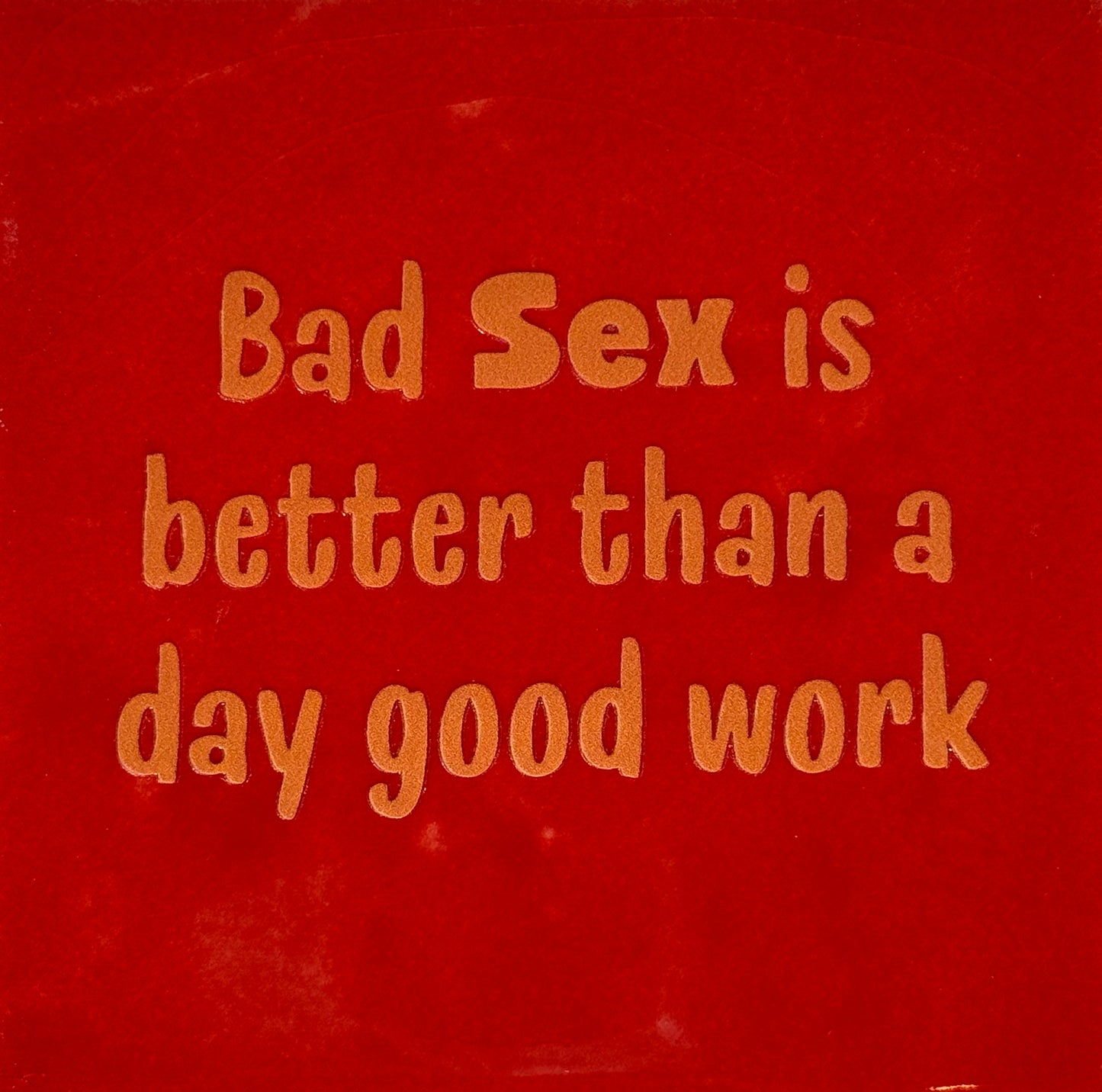Quote tegeltje 'bad sex is better than a day good work' rood/oranje