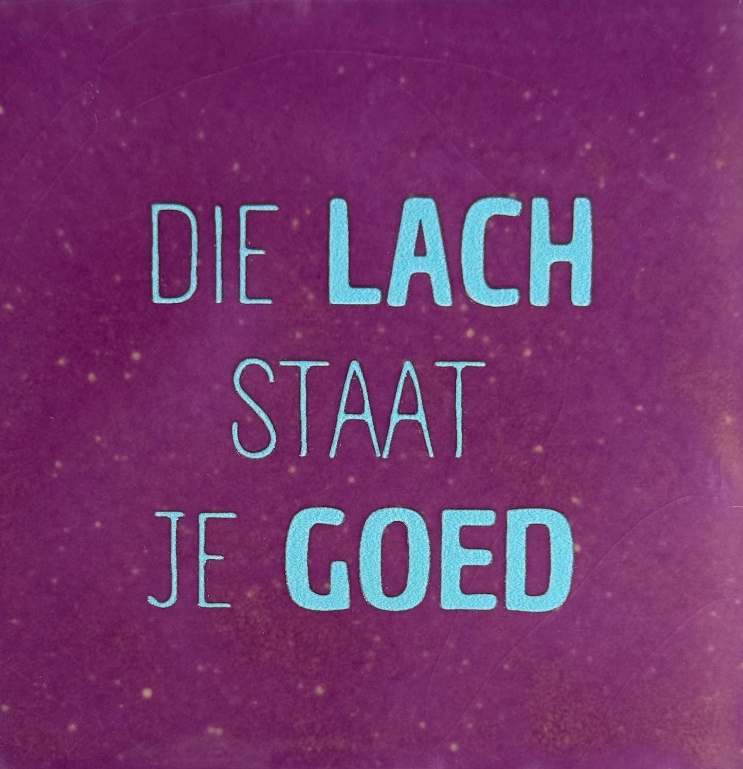 Quote tegeltje 'die lach staat je goed' lila/warmblauw