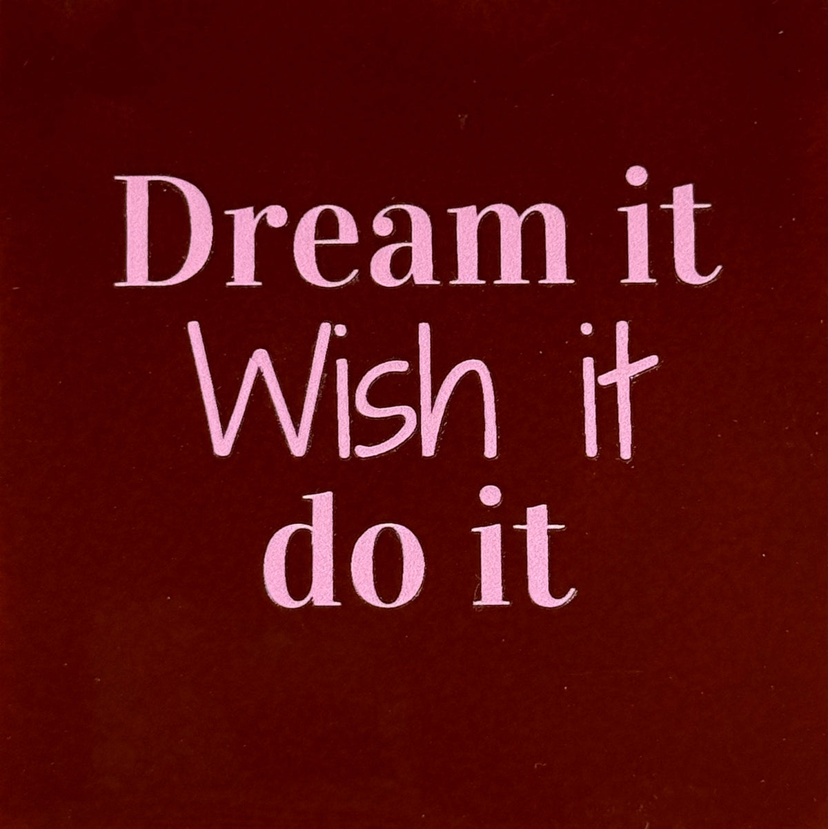 Quote tegeltje 'dream it, wish it, do it' kastanje/warmroze