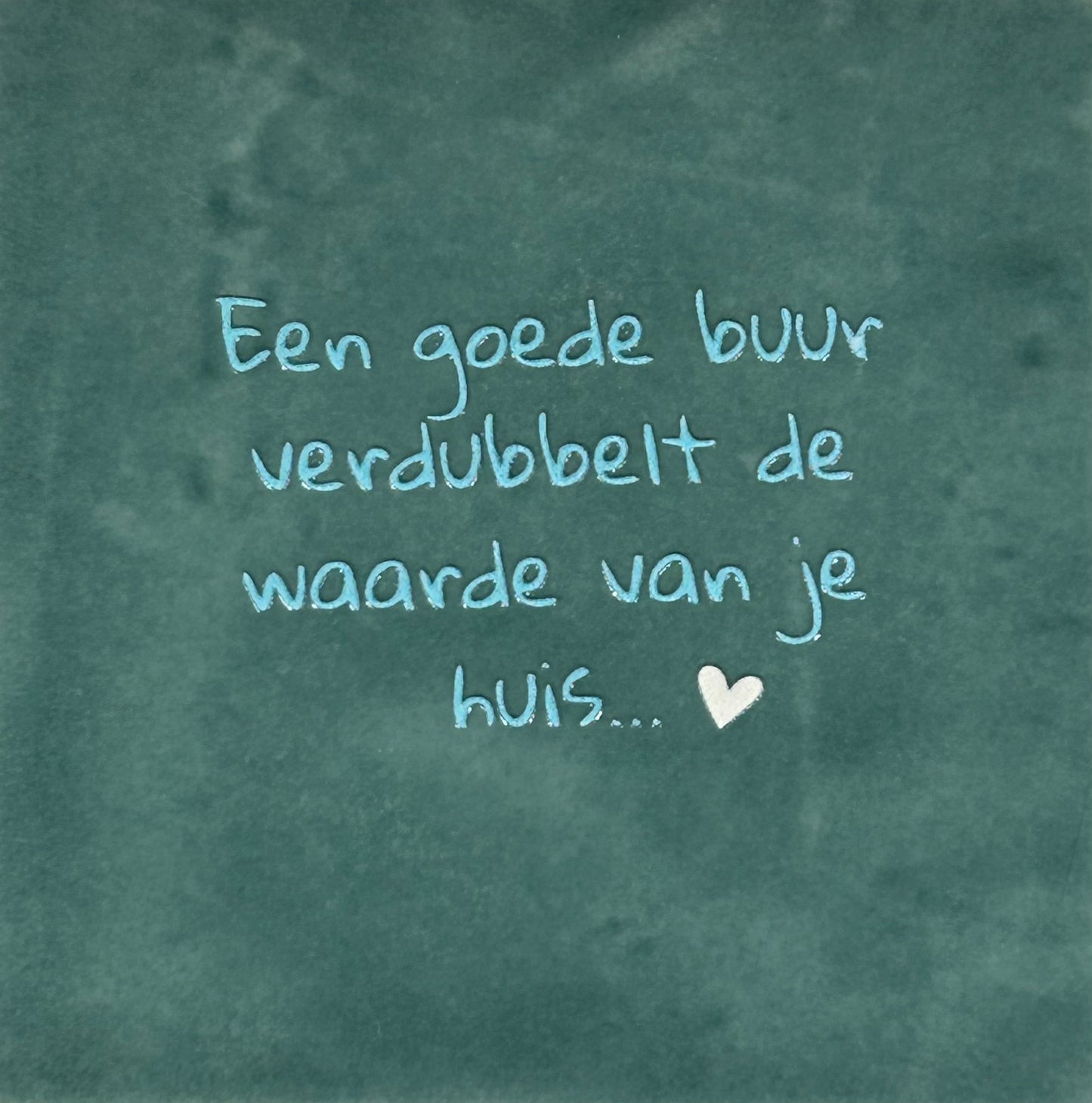 Quote tegeltje 'een goede buur verdubbelt...' zeegroen/warmblauw