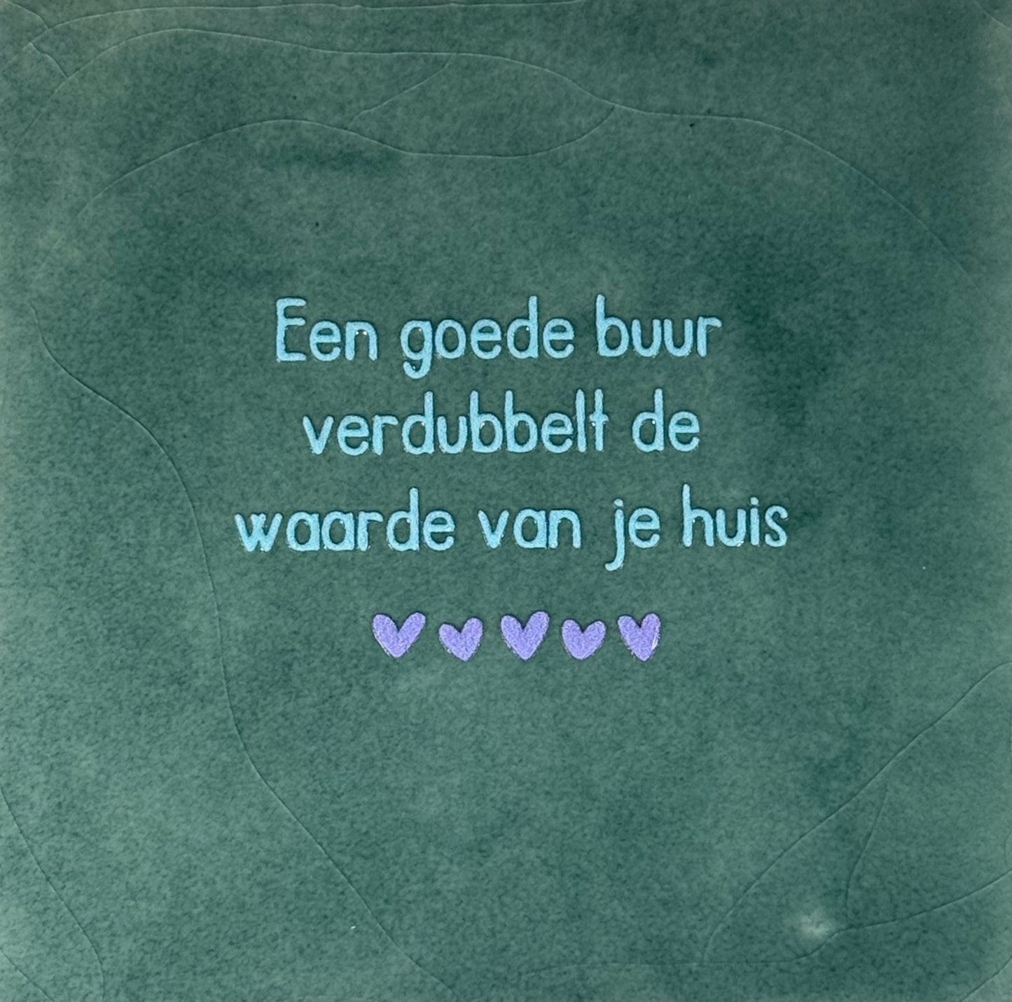 Quote tegeltje 'een goede buur verdubbelt...' zeegroen/warmblauw(lila)