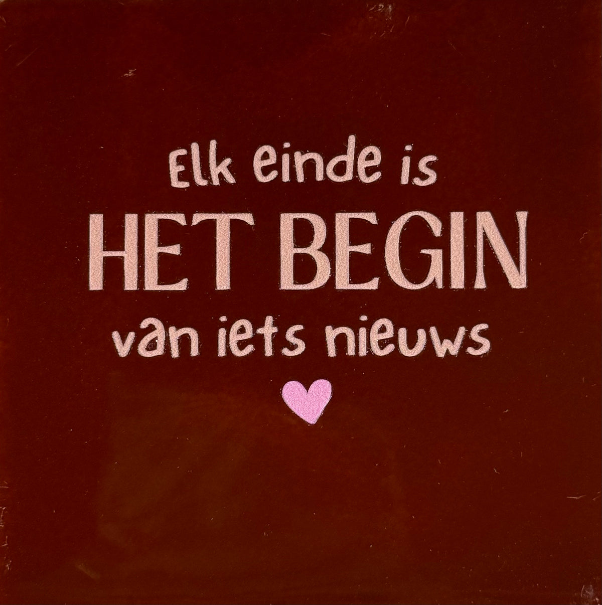 Quote tegeltje 'elk einde is het begin van iets nieuws' kastanje/nude roze(warmroze)