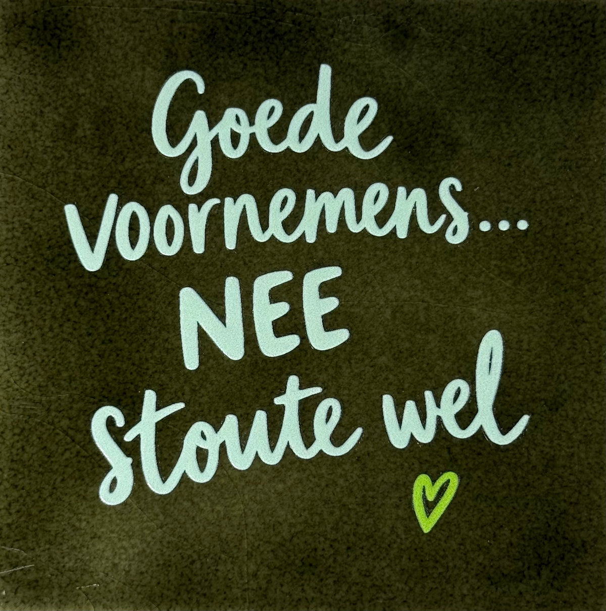 Quote tegeltje 'goede voornemens..nee stoute wel' olijf/lichtgroen(lime)