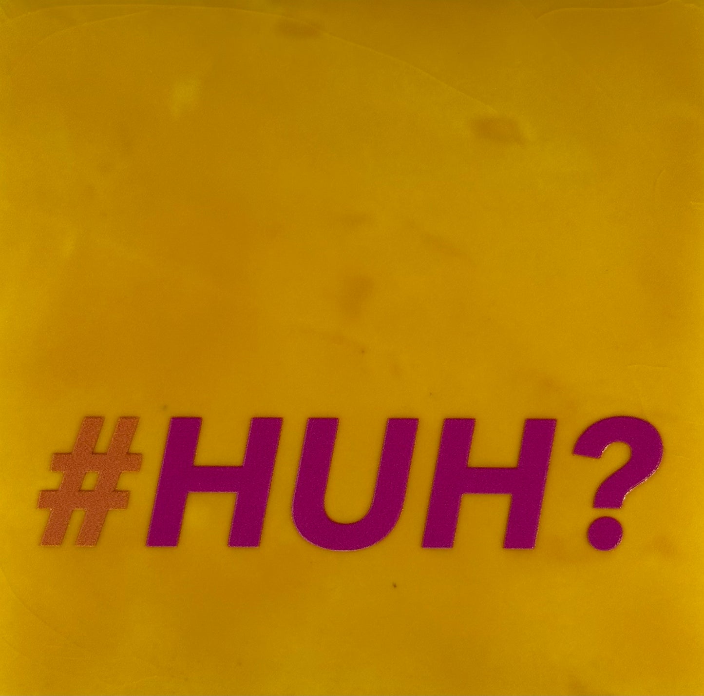 Quote tegeltje '#HUH?' geel/knalroze (oranje)