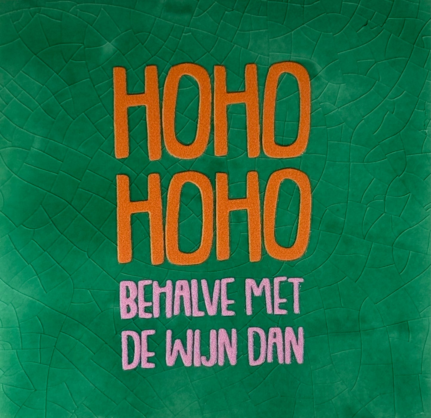 Quote tegeltje 'ho ho ho behalve met de wijn' (strak) hardgroen/oranje(warmroze)