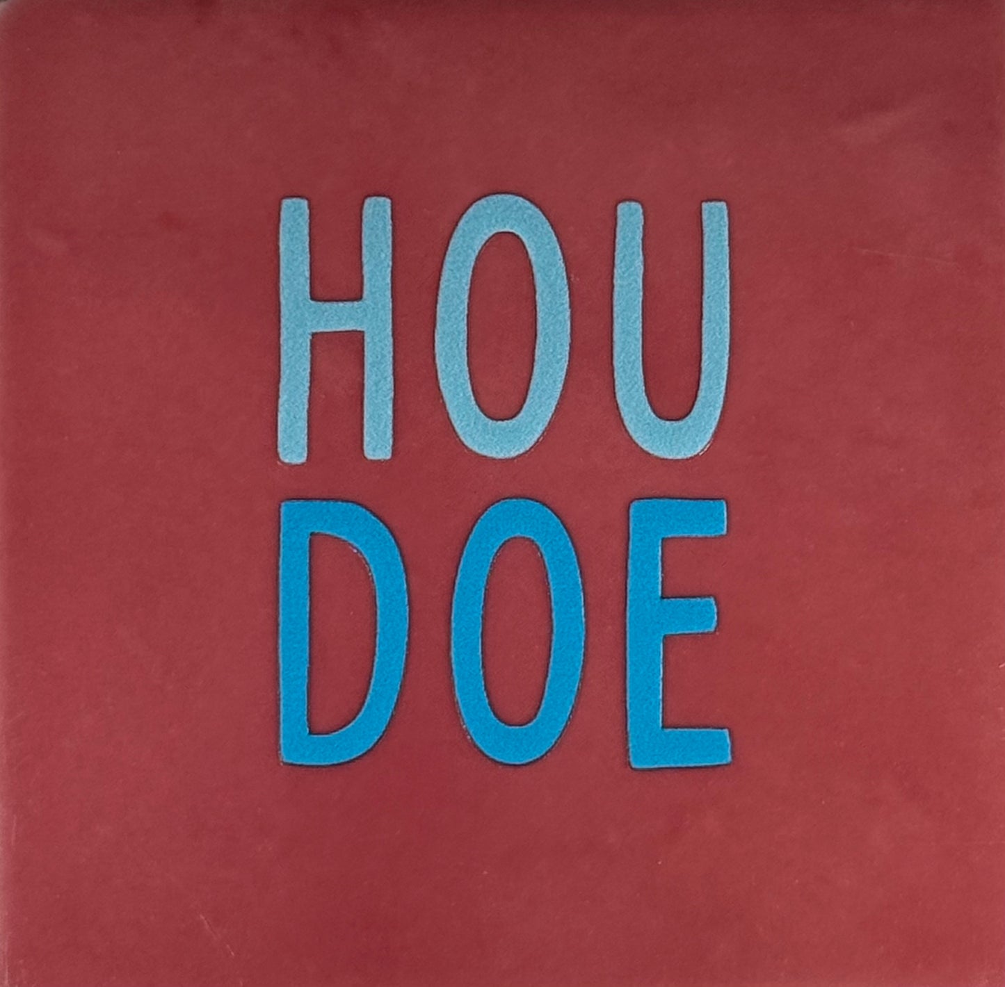 Quote tegeltje 'houdoe' roze/warmblauw(felblauw)