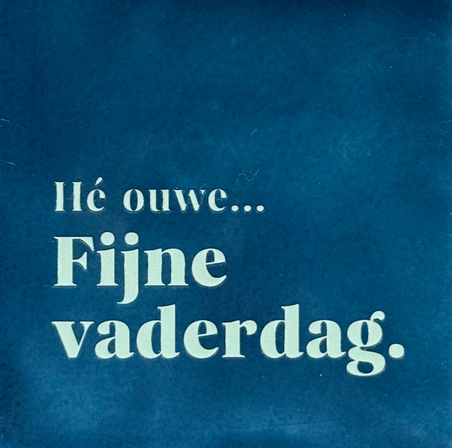 Quote tegeltje 'hé ouwe...fijne vaderdag' donkerblauw/lichtgroen
