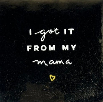 Quote tegeltje 'I've got it from my mama' goud/creme