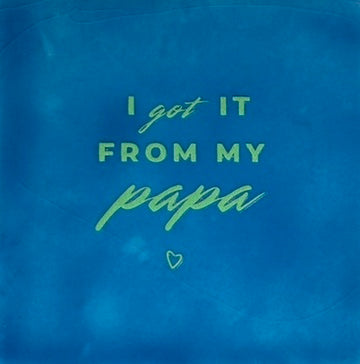 Quote tegeltje 'I've got it from my papa' lichtblauw/mint