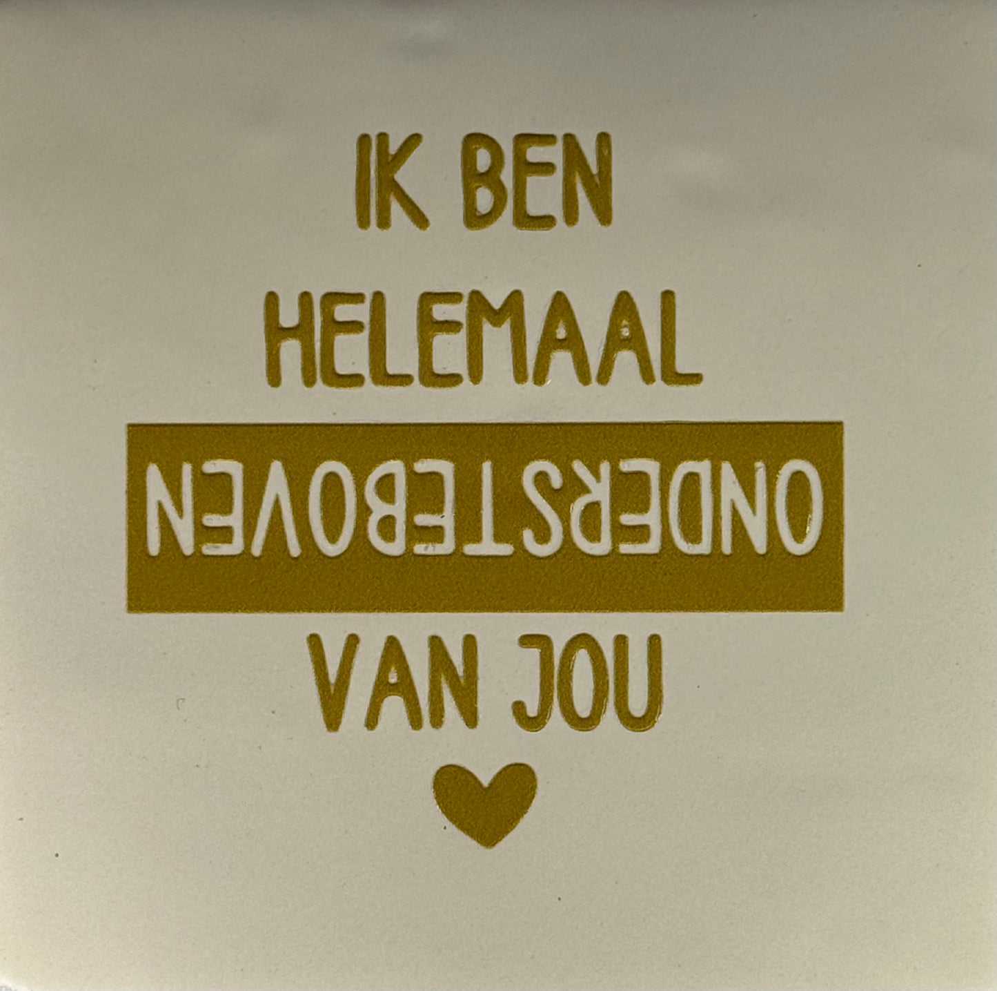 Quote tegeltje 'ik ben helemaal ondersteboven van jou' creme/goud