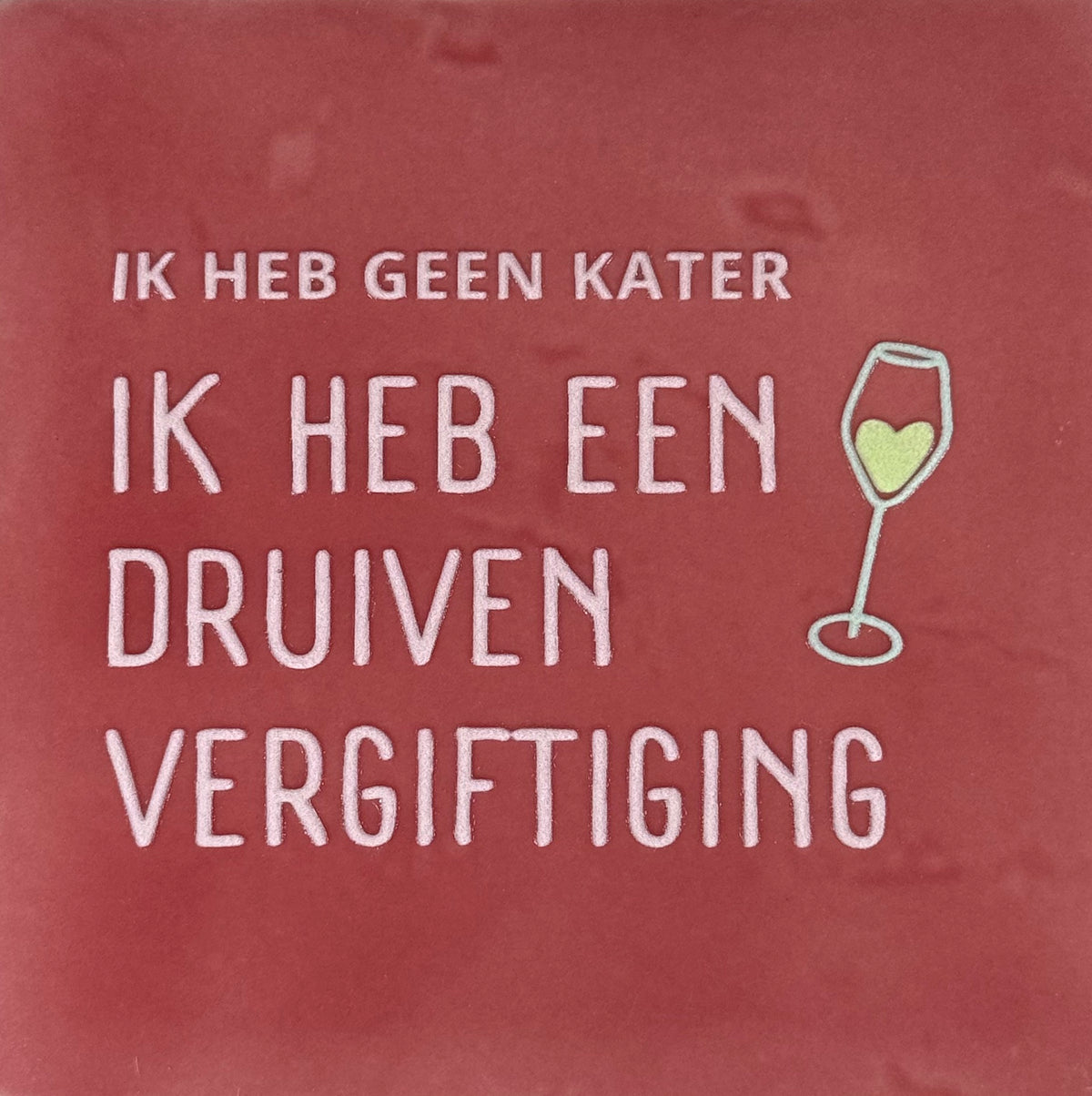 Quote tegeltje 'ik heb geen kater ik heb een druivenvergiftiging' roze/zachtroze(lichtgroen)