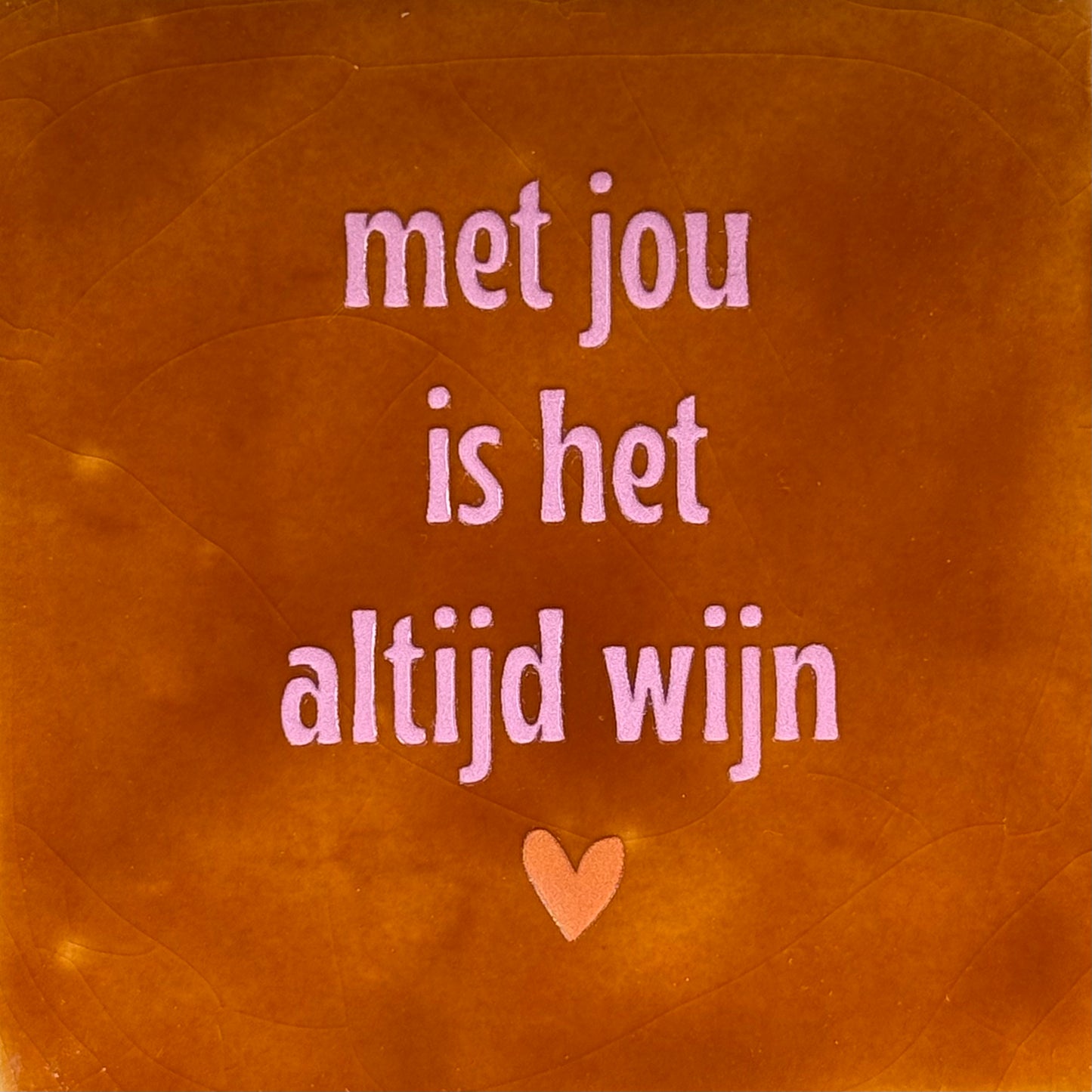 Quote tegeltje 'met jou is het altijd wijn' terra/warmroze(oranje)