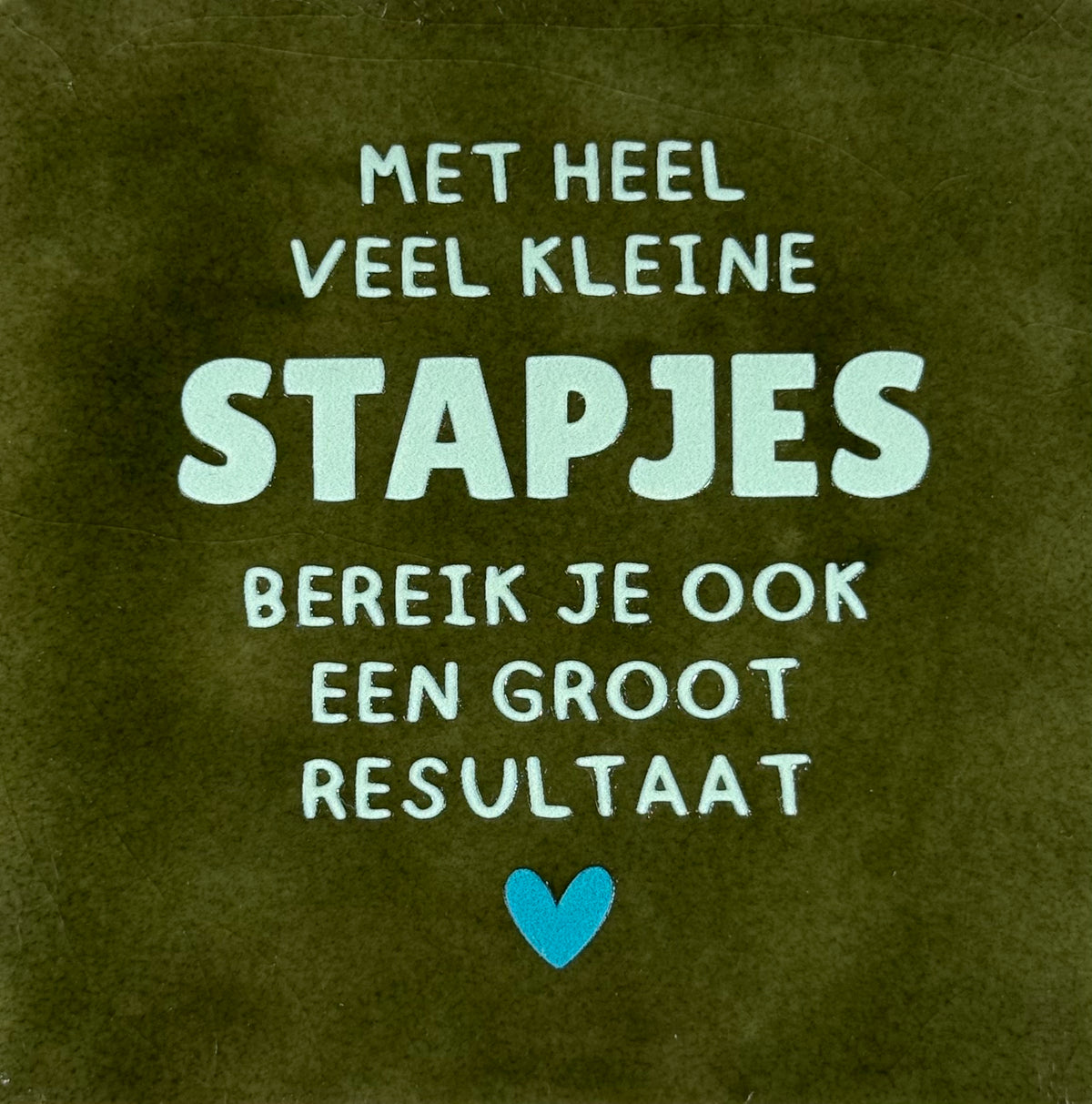 Quote tegeltje 'met heel veel kleine stapjes..' olijf/lichtgroen(turquoise)