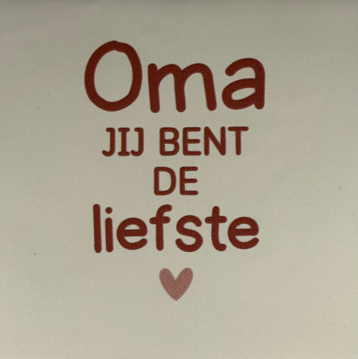Quote tegeltje 'oma jij bent de liefste' creme/taupe(warmroze)