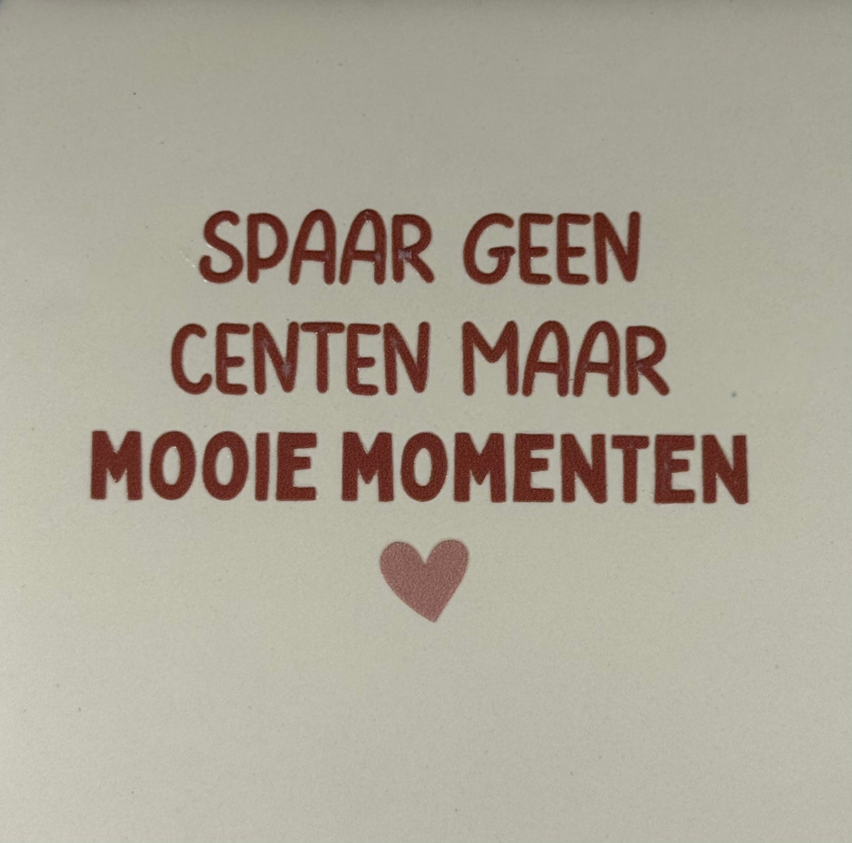 Quote tegeltje 'spaar geen centen maar mooie momenten' creme/taupe(nude roze)
