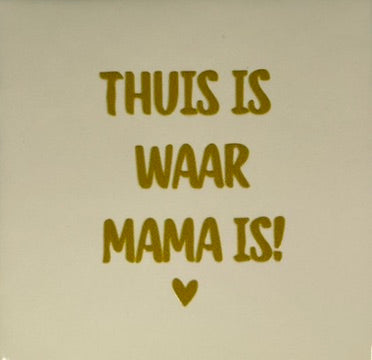 Quote tegeltje 'thuis is waar mama is' creme/goud