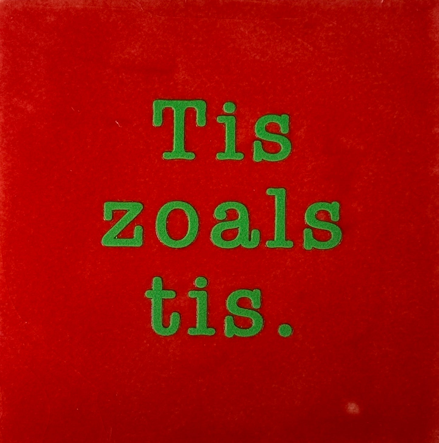 Quote tegeltje 'tis zoals tis' rood/knalgroen