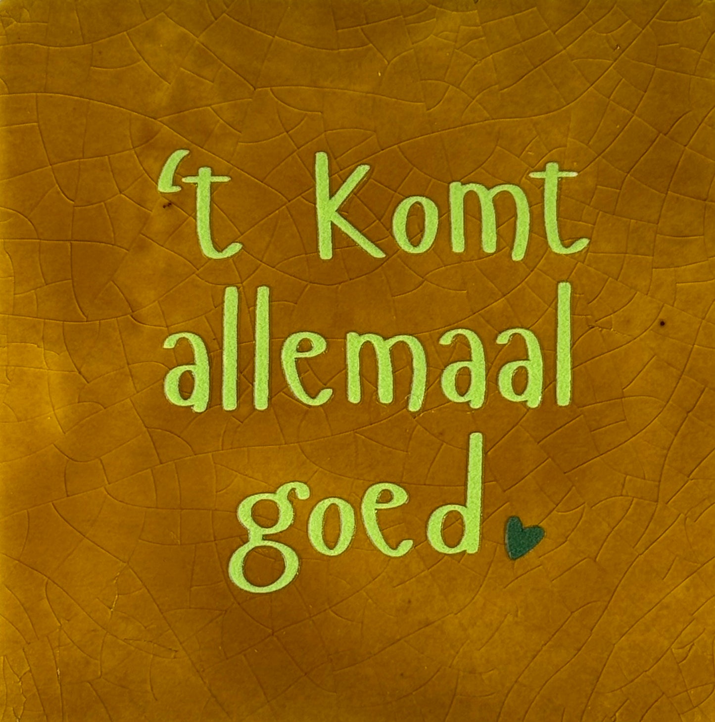 Quote tegeltje 't komt allemaal goed' oker/lime(donkergroen)