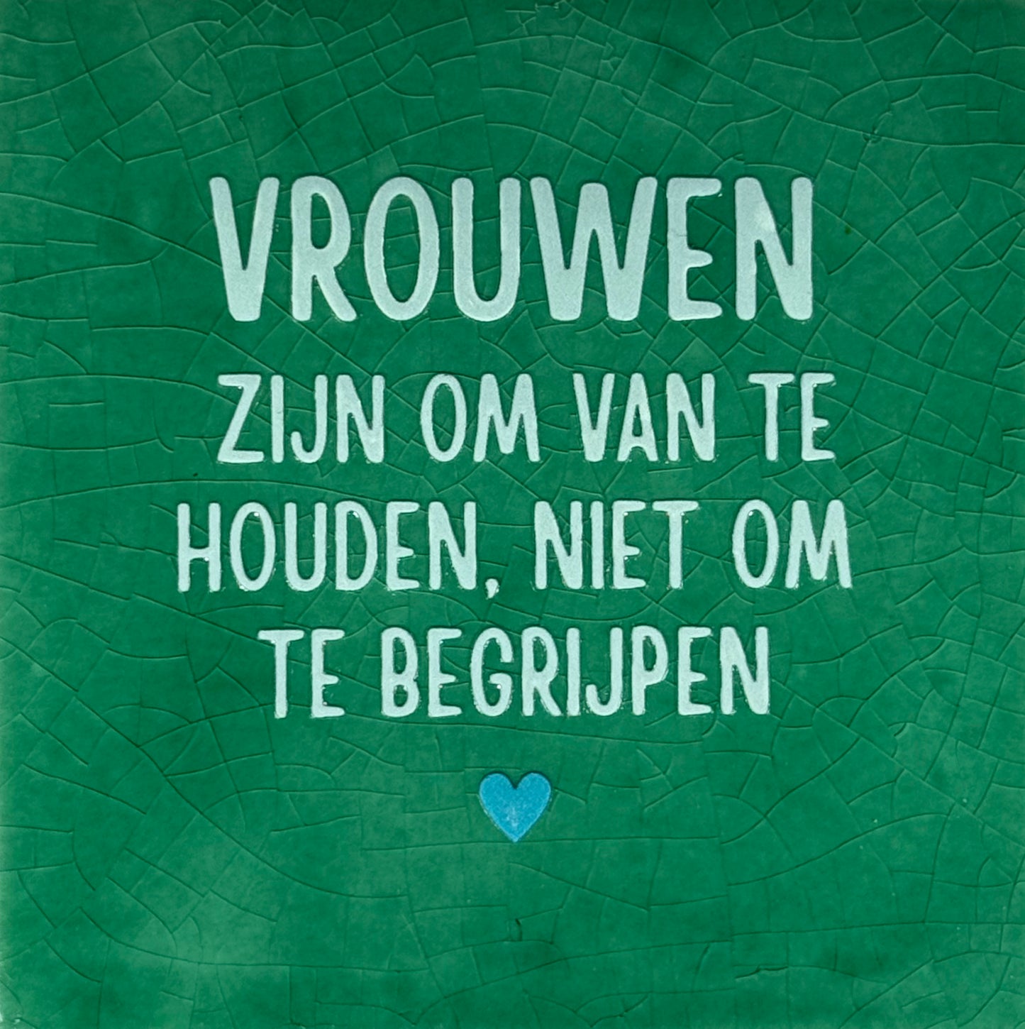 Quote tegeltje 'vrouwen zijn om van te houden...' hardgroen/lichtgroen(turquoise)