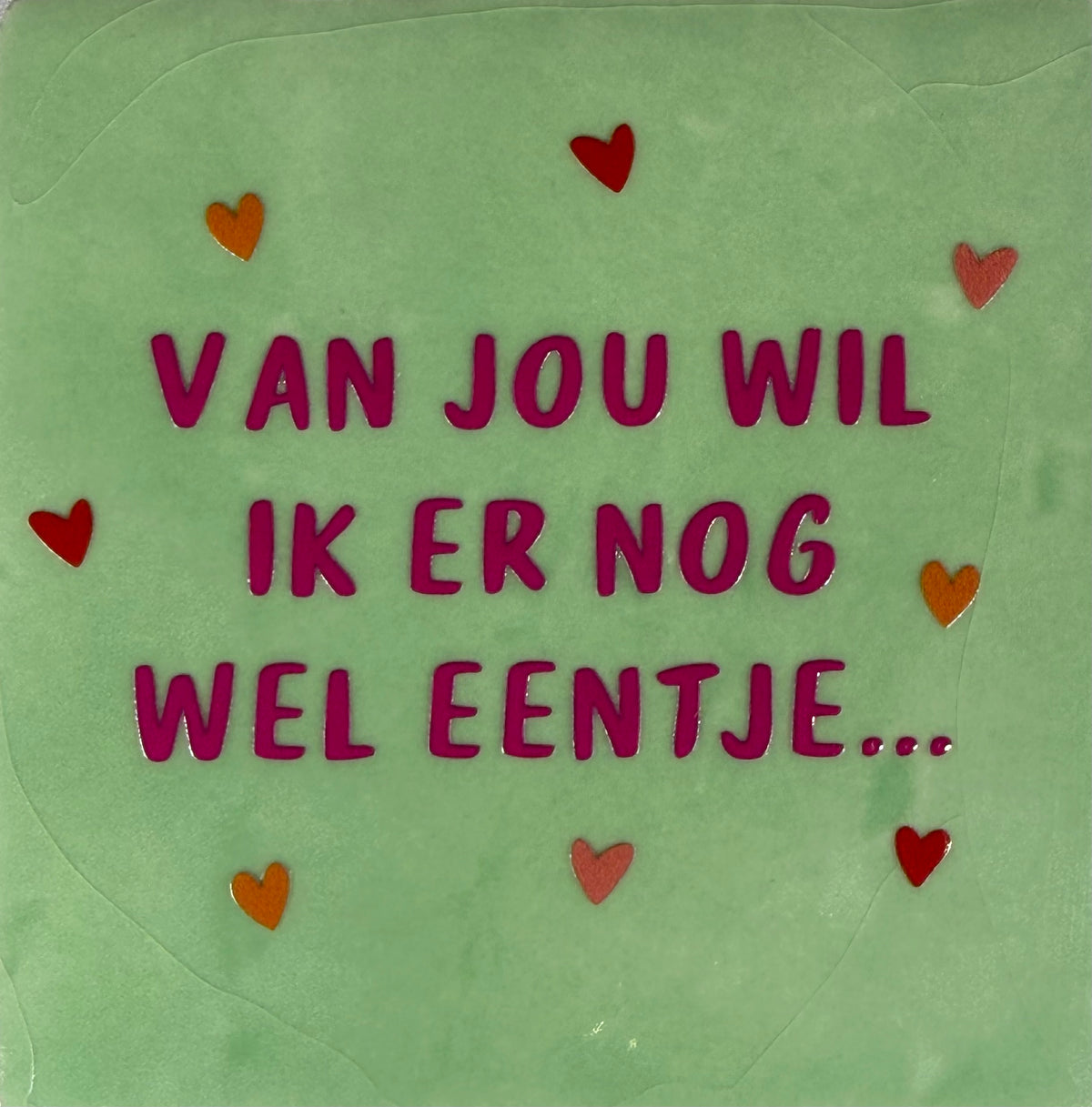 Quote tegeltje 'van jou wil ik er nog wel eentje' mint/knalroze(combi 8)