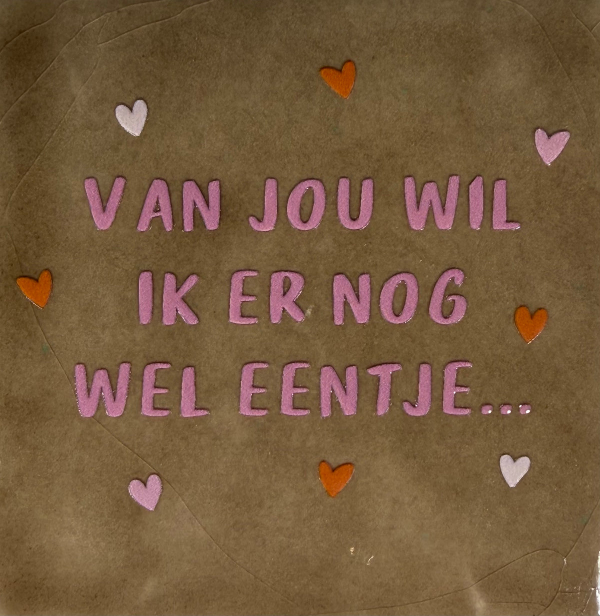 Quote tegeltje 'van jou wil ik er nog wel eentje' taupe/combi 4