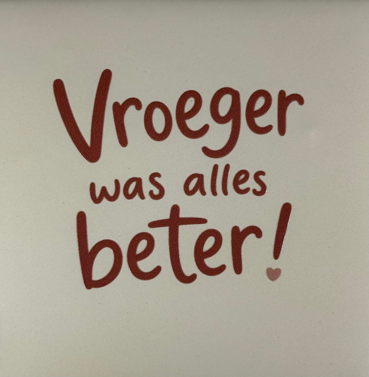 Quote tegeltje 'vroeger was alles beter' creme/taupe(nude roze)