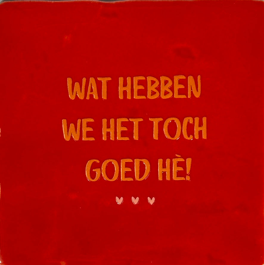 Quote tegeltje 'wat hebben we het goed' rood/oranje