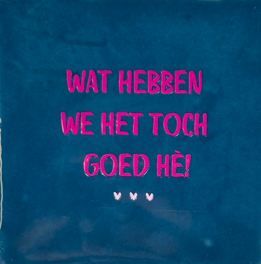 Quote tegeltje 'wat hebben we het goed' donkerblauw/roze