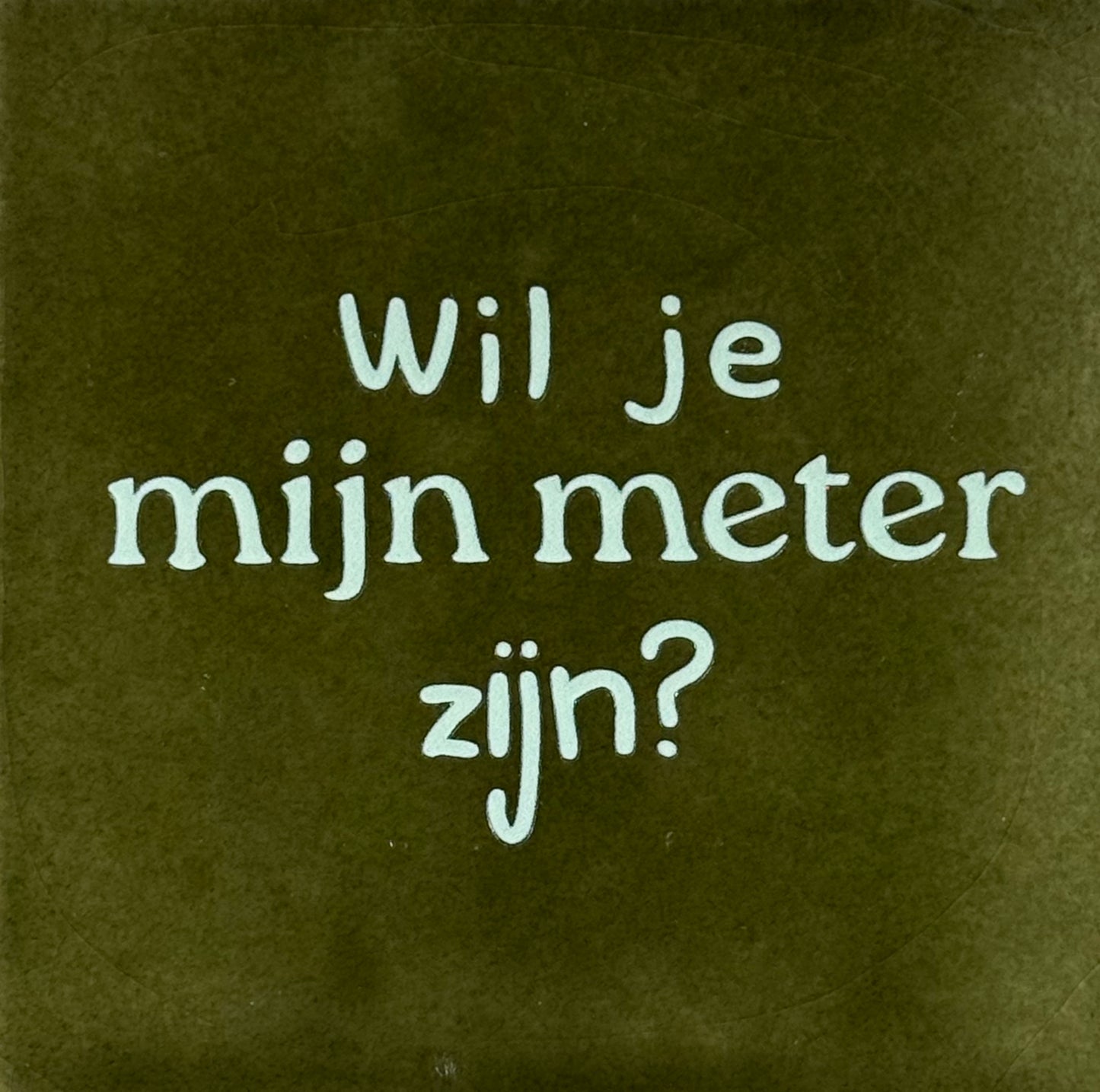 Quote tegeltje 'wil je mijn meter zijn?' olijf/lichtgroen