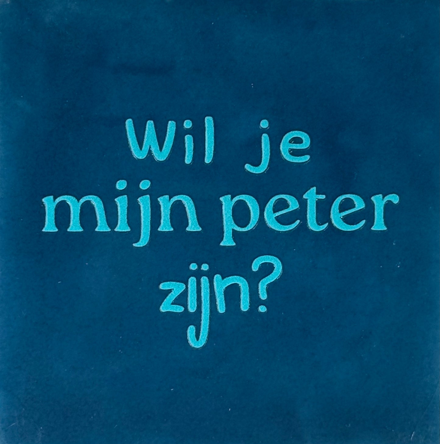 Quote tegeltje 'wil je mijn peter zijn?' donkerblauw/turquoise
