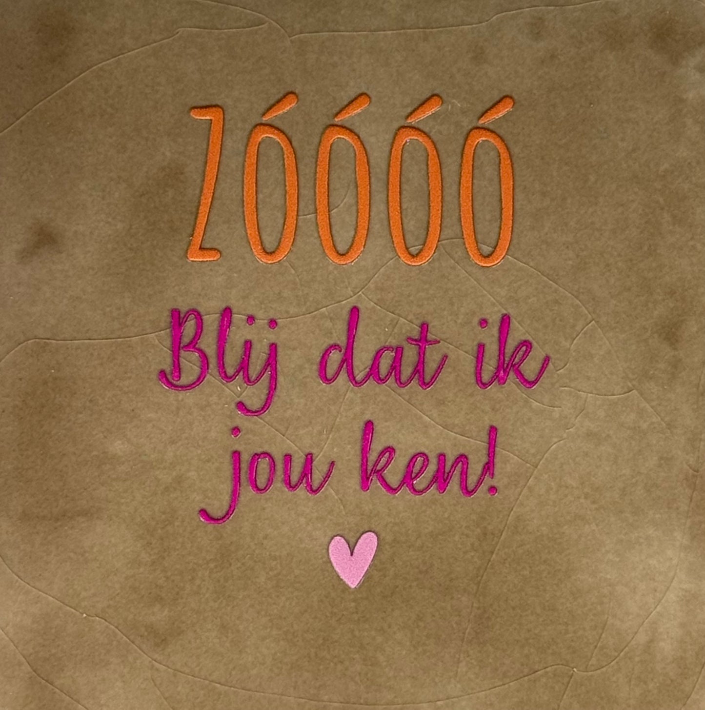 Quote tegeltje 'zoooo blij dat ik jou ken' taupe/oranje(knalroze-warmrode)