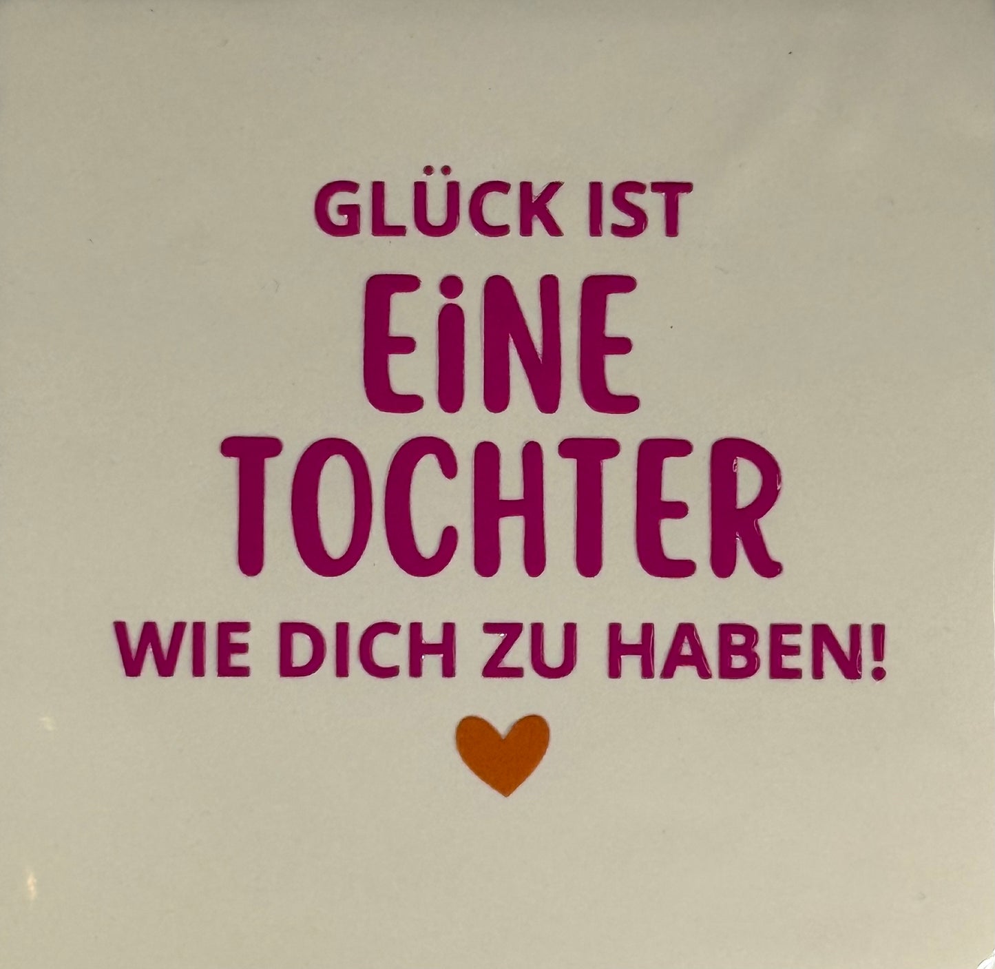 Quote tegeltje 'glück ist eine Tochter wie dich zu haben' creme/knalroze (oranje)