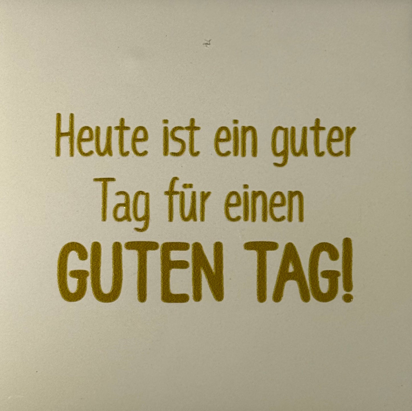 Quote tegeltje 'heute ist ein guter tag...' creme/goud