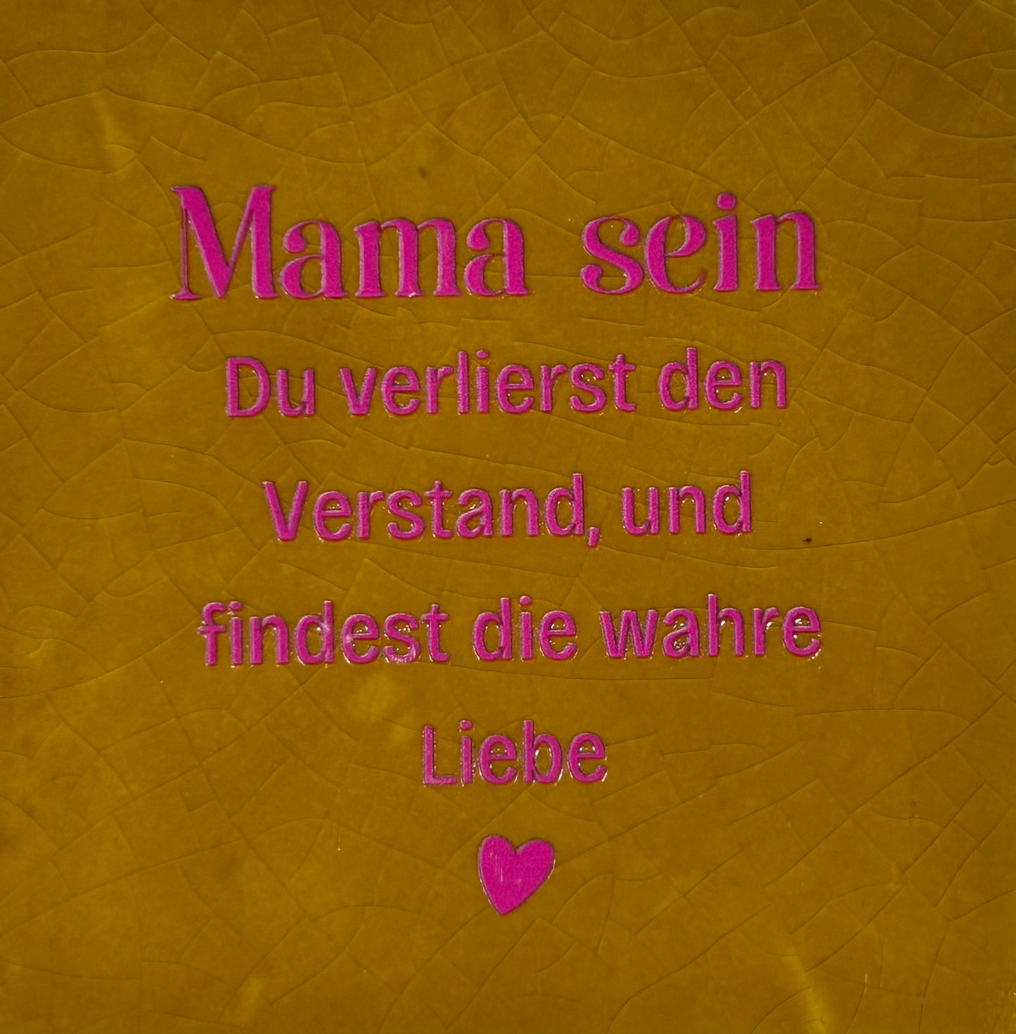 Quote tegeltje 'mama sein du verlierst…' oker/roze