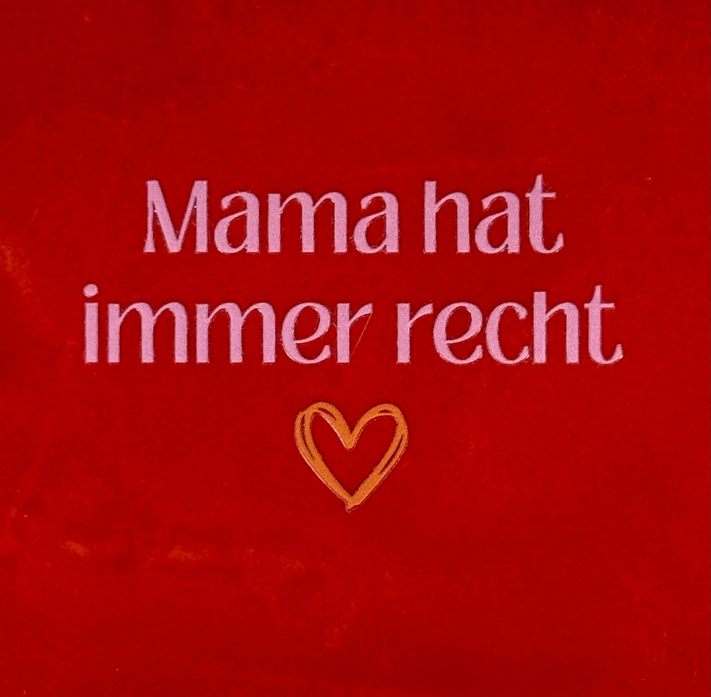 Quote tegeltje 'Mama hat immer recht' rood/warmroze(oranje)