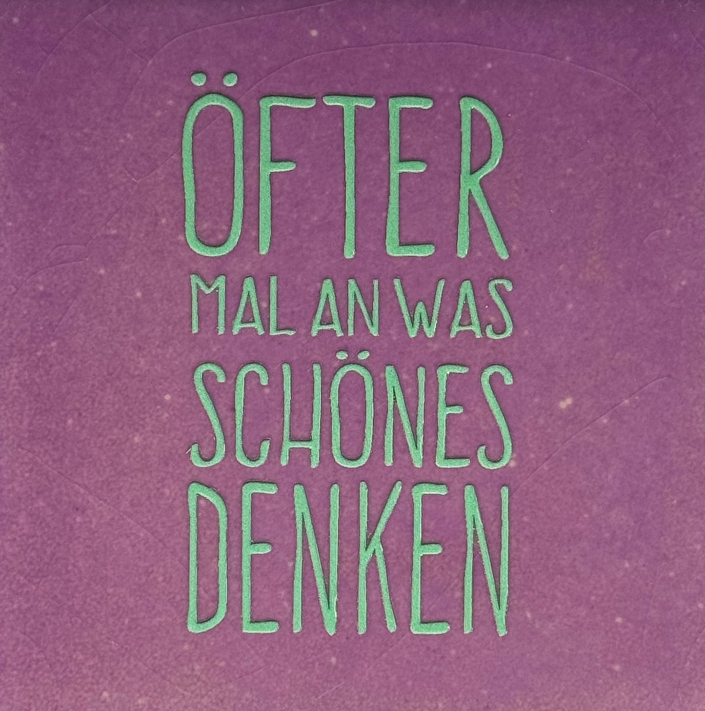 Quote tegeltje 'ofter mal an was schones denken' lila/mint
