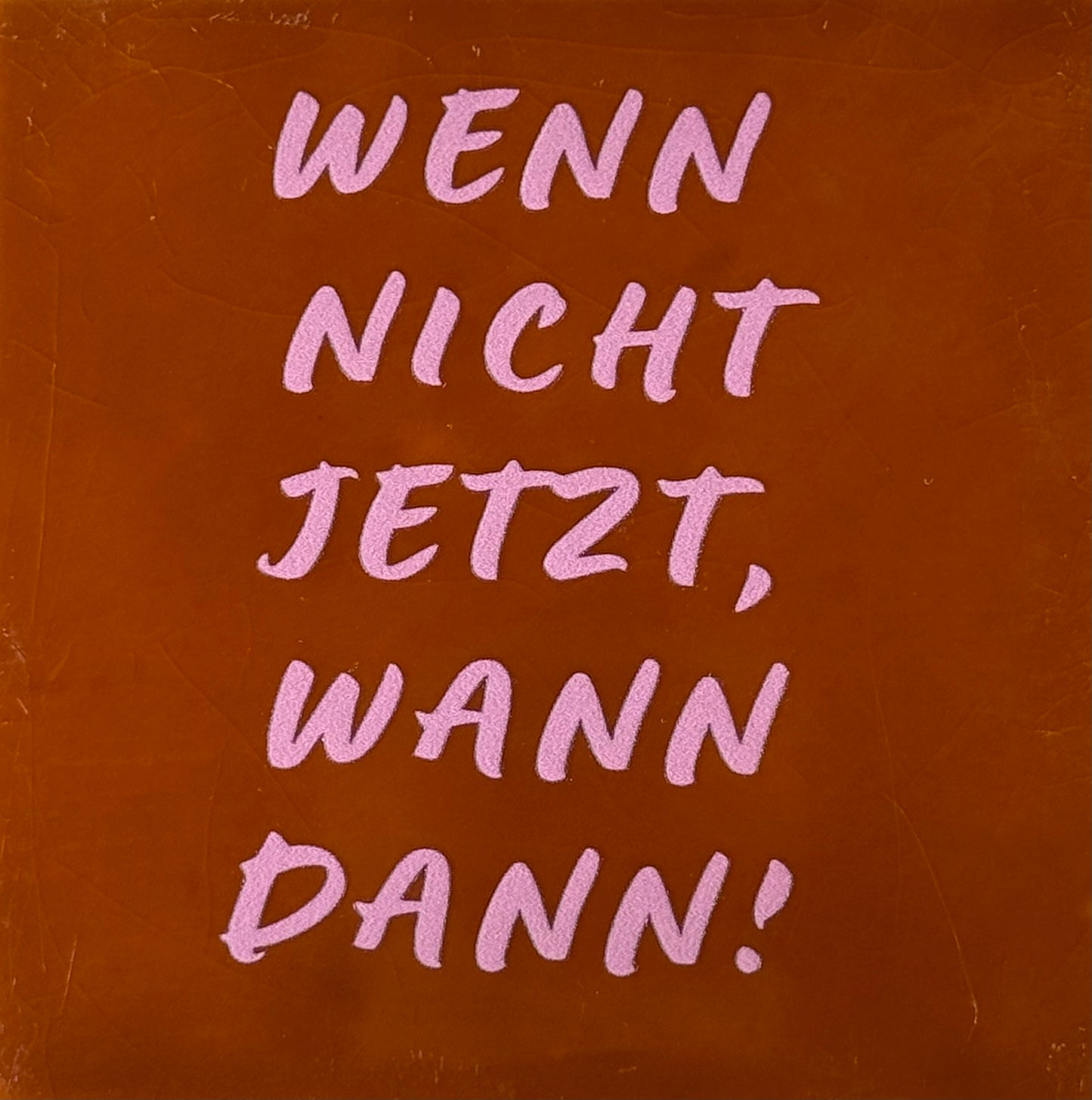 Quote tegeltje 'wenn nicht jetzt, wann dann!' terra/warmroze