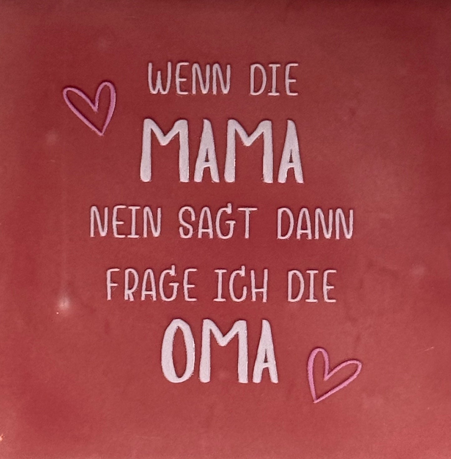 Quote tegeltje 'wenn die mama nein sagt dann frage ich die Oma' roze/combi 2