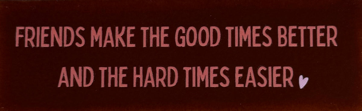 Quote tegeltje DO 'friends make the good times better and the hard times easier' kastanje/koraal(babyroze)