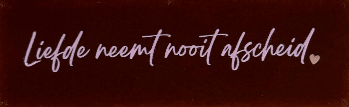 Quote tegeltje DO 'liefde neemt nooit afscheid' kastanje/babyroze(nuderoze)