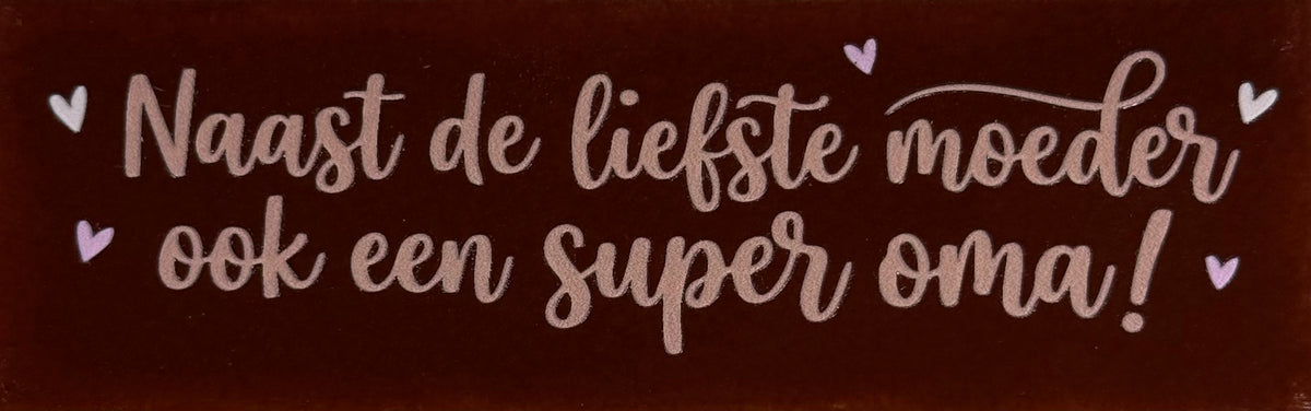 Quote tegeltje DO 'naast de liefste moeder ook een super oma' kastanje/nuderoze(zachtroze-babyroze)