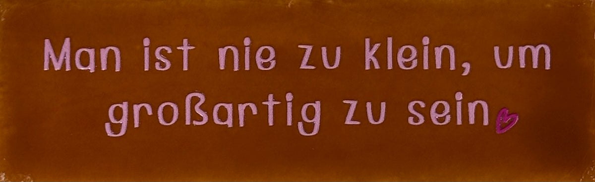 Quote tegeltje DO 'man ist nie zu klein, um großartig zu sein' terra/warmroze(knalroze)