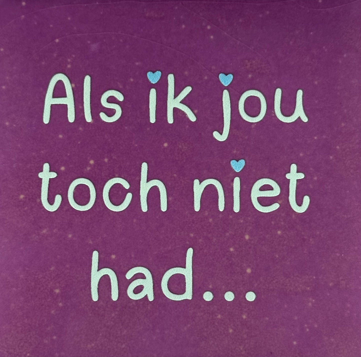 Quote tegeltje 'als ik jou toch niet had' lila/lichtgroen (warmblauw)