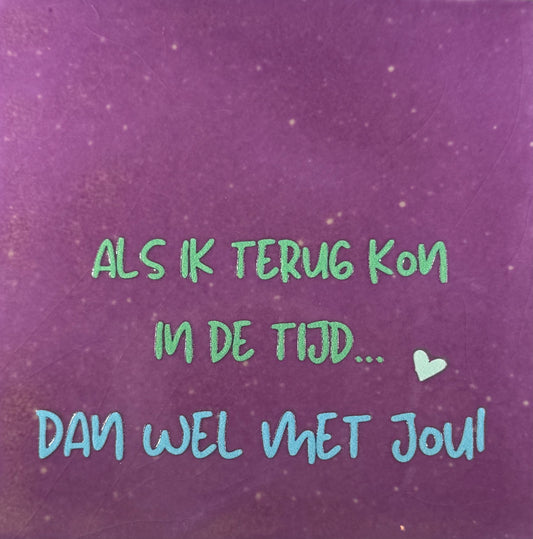 Quote tegeltje 'als ik terug kon in de tijd, dan wel met jou' lila/mint (warmblauw)