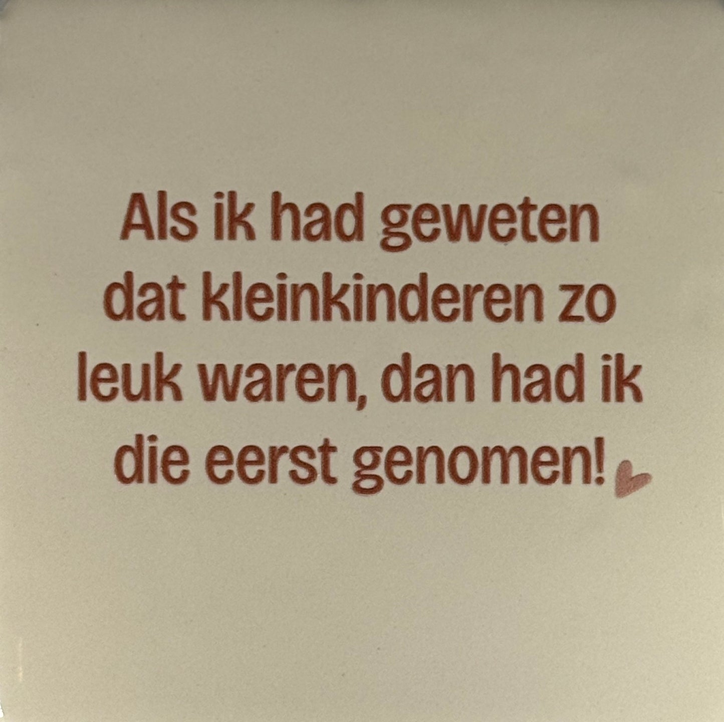 Quote tegeltje 'als ik had geweten dat kleinkinderen..' creme/taupe (nude roze)