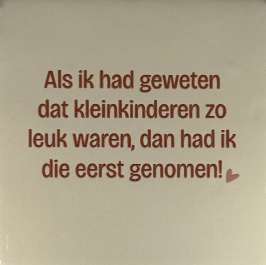 Quote tegeltje 'als ik had geweten dat kleinkinderen..' creme/taupe (nude roze)