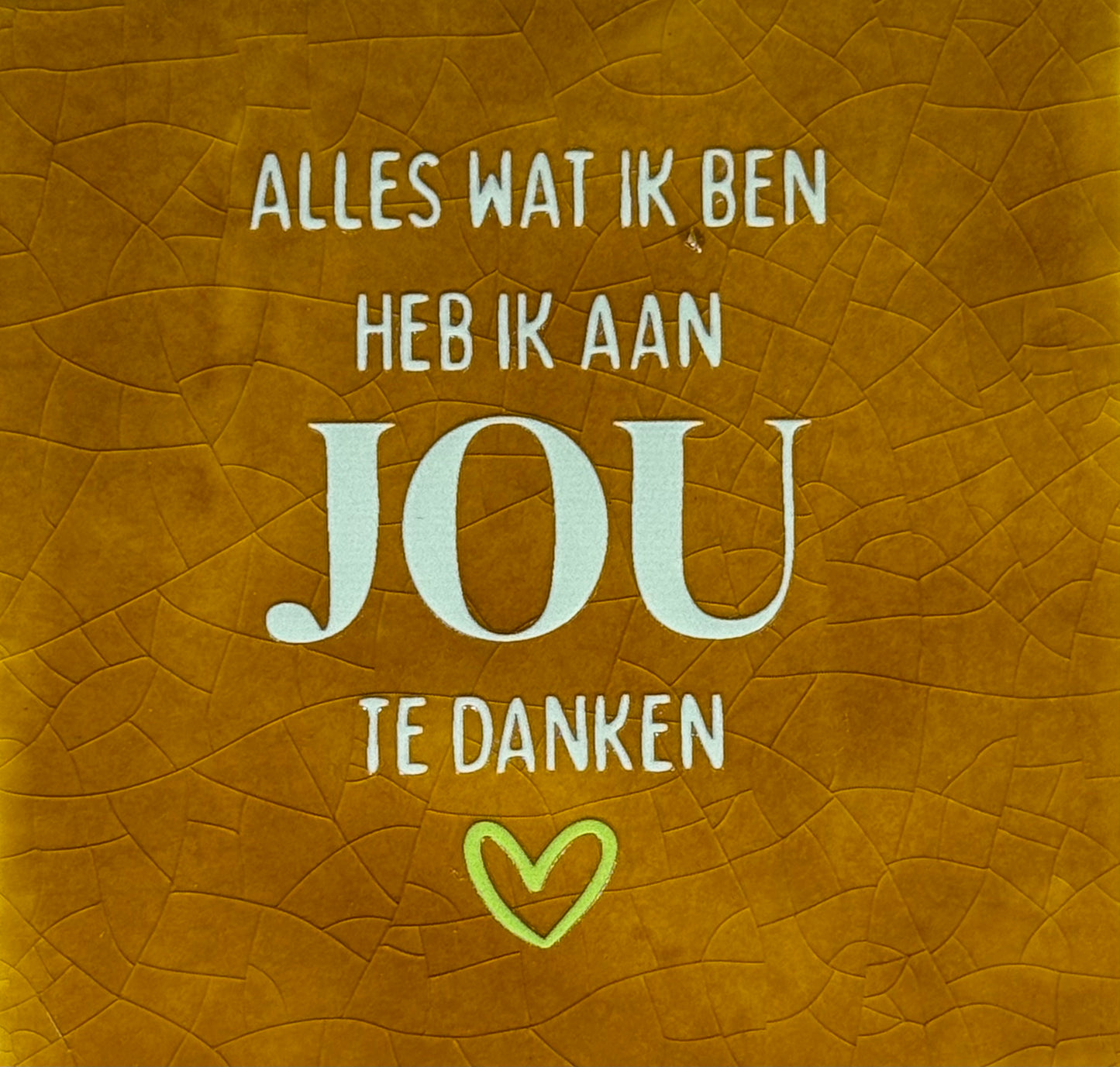 Quote tegeltje 'alles wat ik ben heb ik aan jou te danken' oker/lichtgroen(lime)