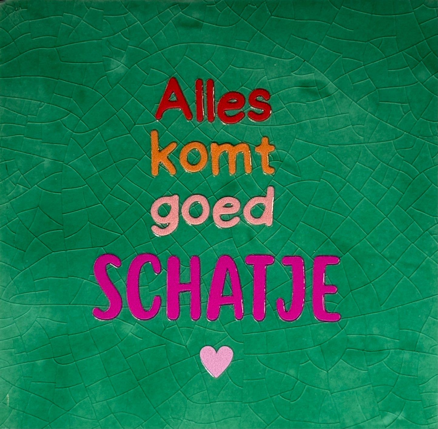 Quote tegeltje 'alles komt goed schatje' nieuw hardgroen/knalroze (rood-oranje-warmroze)