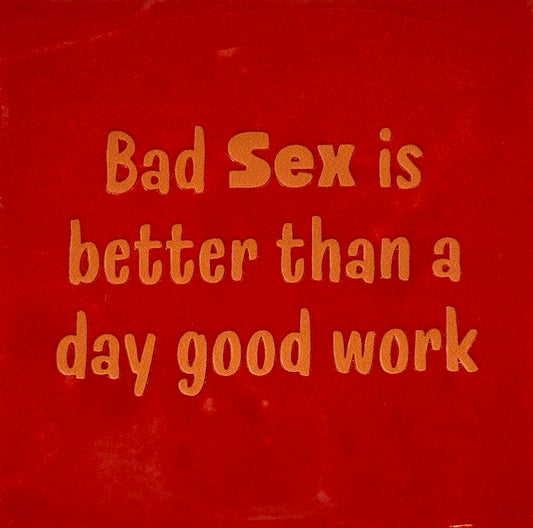 Quote tegeltje 'bad sex is better than a day good work' rood/oranje